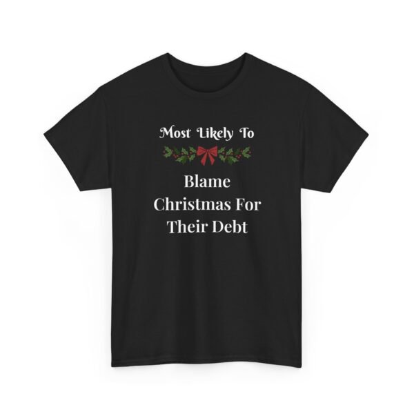 Unisex t-shirt from Twisted Angell with the sarcastic phrase “Most Likely To Blame Christmas For Their Debt” printed on the front.