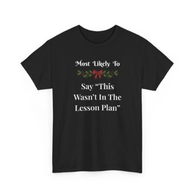 Unisex t-shirt from Twisted Angell with the sarcastic phrase “Most Likely To Say "This Wasn't In The Lesson Plan” printed on the front.