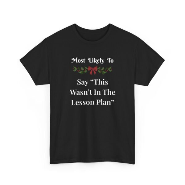Unisex t-shirt from Twisted Angell with the sarcastic phrase “Most Likely To Say "This Wasn't In The Lesson Plan” printed on the front.