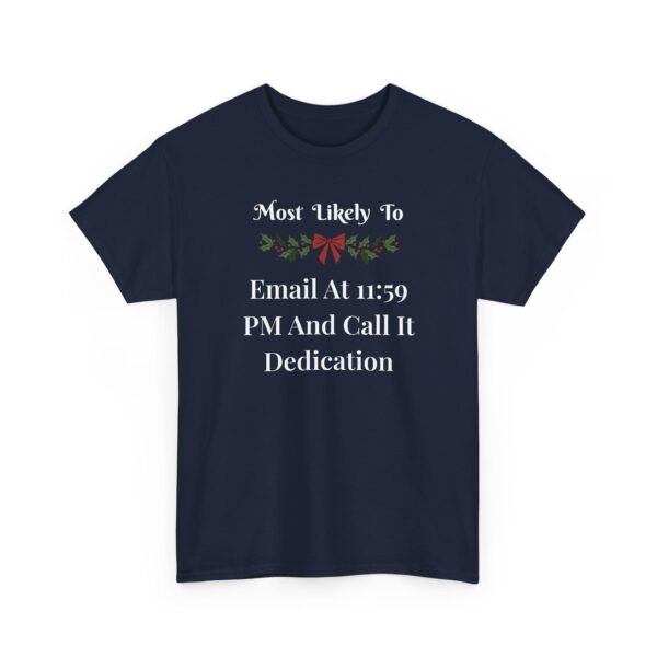 11229605031127683285_2048.jpeg Unisex t-shirt from Twisted Angell with the sarcastic phrase “Most Likely To Email At 11:59 PM And Call It Dedication” printed on the front.