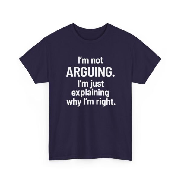 Unisex t-shirt from Twisted Angell with the sarcastic phrase “I'm Not Arguing. I'm Just Explaining Why I'm Right” printed on the front.