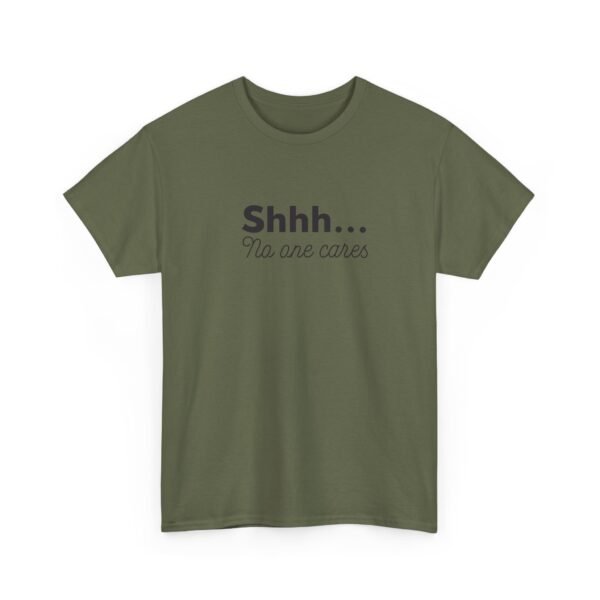Unisex t-shirt from Twisted Angell with the sarcastic phrase “Shhh... No one cares” printed on the front.