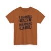 11382200550550735019_2048-1.jpeg Unisex t-shirt from Twisted Angell with the sarcastic phrase “I Should Have a Warning Label” printed on the front.