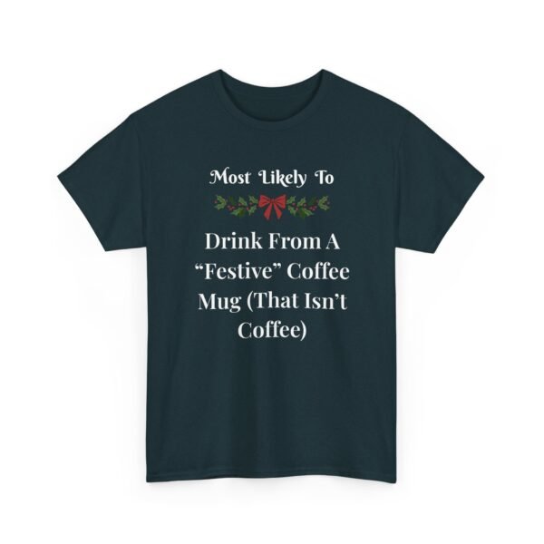 Unisex t-shirt from Twisted Angell with the sarcastic phrase “Most Likely To Drink From A "Festive" Coffee Mug (That Isn't Coffee)” printed on the front.