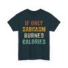 1138726055689475688_2048-1.jpeg Unisex t-shirt from Twisted Angell with the sarcastic phrase “If Only Sarcasm Burned Calories” printed on the front.