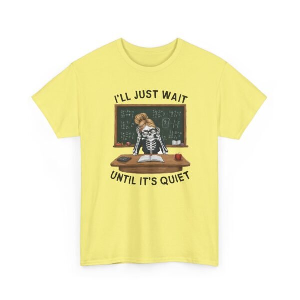 11387485996547724115_2048.jpeg Unisex t-shirt from Twisted Angell with the sarcastic phrase “I'll Just Wait Until It's Quiet - Skeleton Teacher” printed on the front.