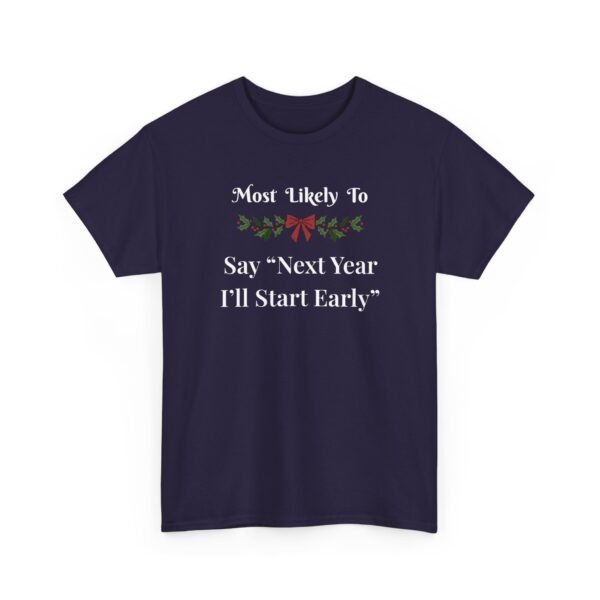 Unisex t-shirt from Twisted Angell with the sarcastic phrase “Most Likely to Say 'Next Year I'll Start Early” printed on the front.