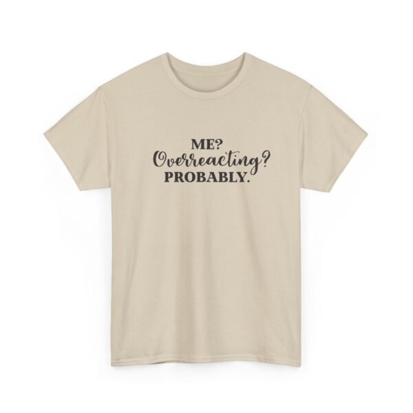 Unisex t-shirt from Twisted Angell with the sarcastic phrase “Me? Overreacting? Probably” printed on the front.