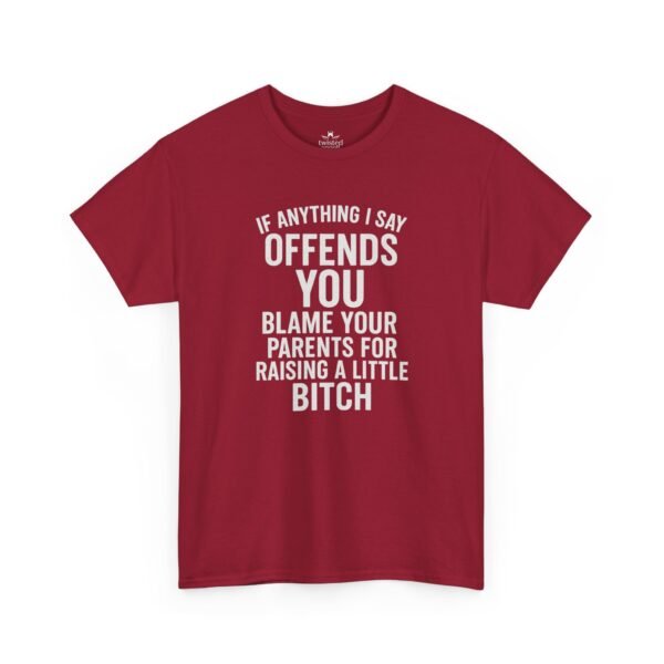 Unisex t-shirt from Twisted Angell with the sarcastic phrase “If Anything I Say Offends You, Blame Your Parents For Raising A Little Bitch” printed on the front.