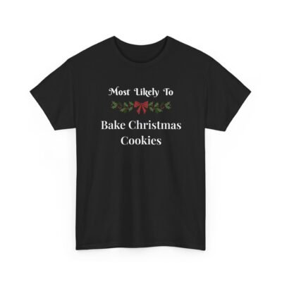 11486324923049484711_2048-1.jpeg Unisex t-shirt from Twisted Angell with the sarcastic phrase “Most Likely To Bake Christmas Cookies” printed on the front.
