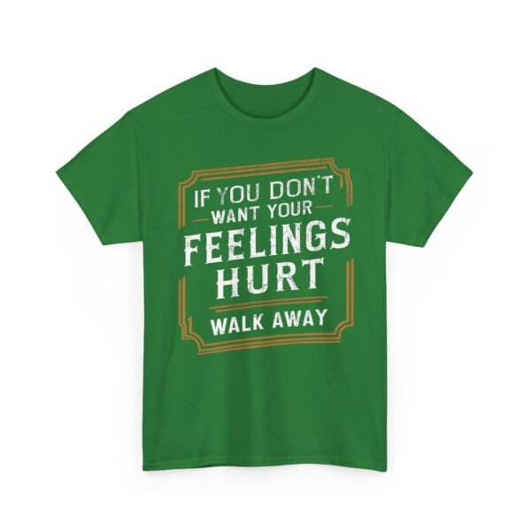 Unisex t-shirt from Twisted Angell with the sarcastic phrase “If You Don't Want Your Feelings Hurt, Walk Away” printed on the front.