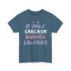 Unisex t-shirt from Twisted Angell with the sarcastic phrase “If Only Sarcasm Burned Calories” printed on the front.