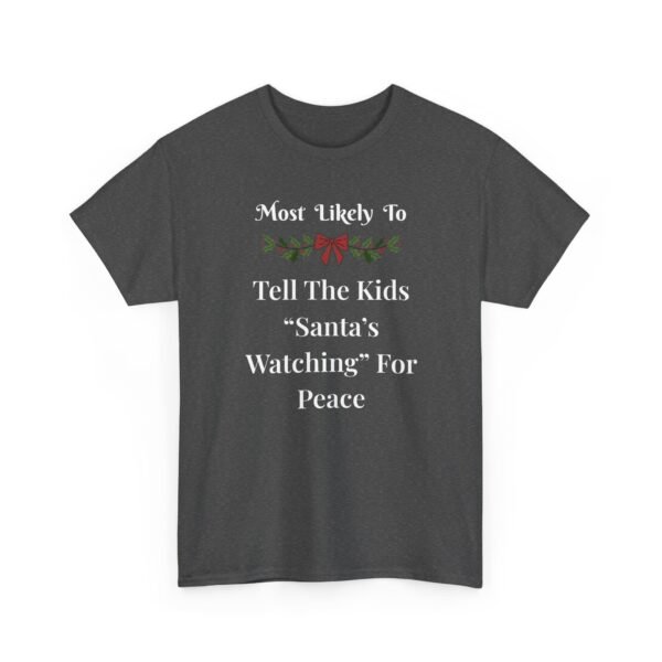 Unisex t-shirt from Twisted Angell with the sarcastic phrase “Most Likely To Tell The Kids 'Santa's Watching' For Peace” printed on the front.