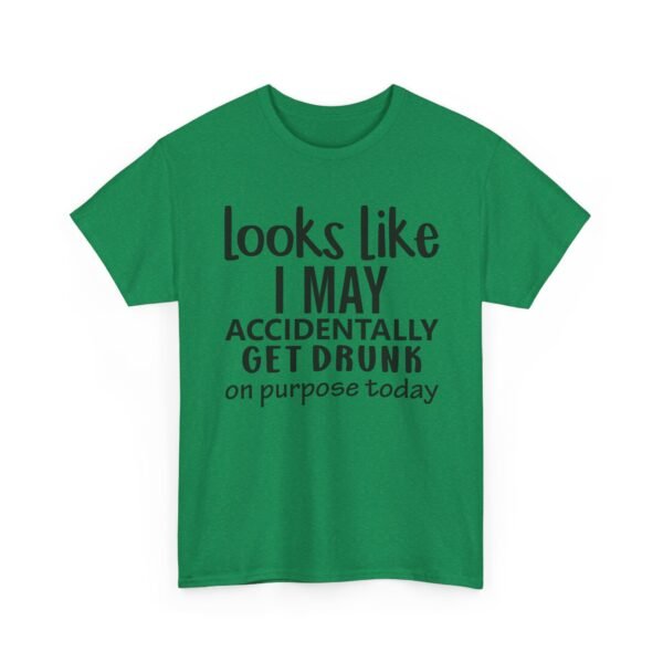 Unisex t-shirt from Twisted Angell with the sarcastic phrase “Looks Like I May Accidentally Get Drunk On Purpose Today” printed on the front.