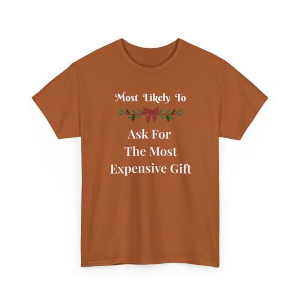 11574095789748789798_2048.jpeg Unisex t-shirt from Twisted Angell with the sarcastic phrase “Most Likely To Ask For The Most Expensive Gift” printed on the front.