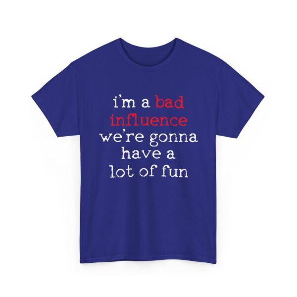Unisex t-shirt from Twisted Angell with the sarcastic phrase “I'm A Bad Influence, We're Gonna Have A Lot Of Fun” printed on the front.
