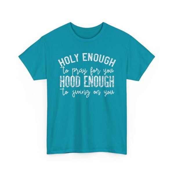 Unisex t-shirt from Twisted Angell with the sarcastic phrase “Holy Enough To Pray For You, Hood Enough To Swing On You” printed on the front.