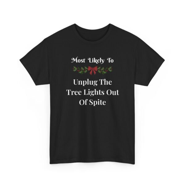 11665305510187900081_2048-1.jpeg Unisex t-shirt from Twisted Angell with the sarcastic phrase “Most Likely To Unplug The Tree Lights Out Of Spite” printed on the front.
