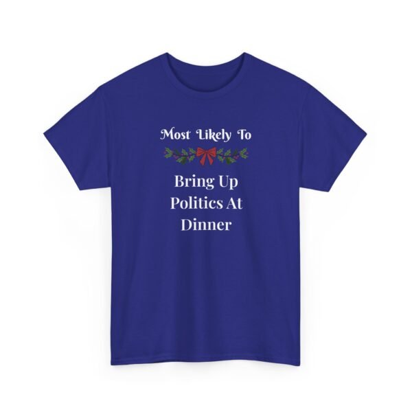 Unisex t-shirt from Twisted Angell with the sarcastic phrase “Most Likely To Bring Up Politics At Dinner” printed on the front.