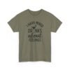 Sarcastic apparel design from Twisted Angell with the phrase “I Have Mixed Drinks About Feelings T-shirt in Heather Military Green.” printed on the front.