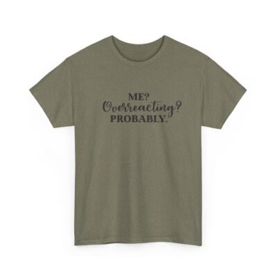Unisex t-shirt from Twisted Angell with the sarcastic phrase “Me? Overreacting? Probably” printed on the front.
