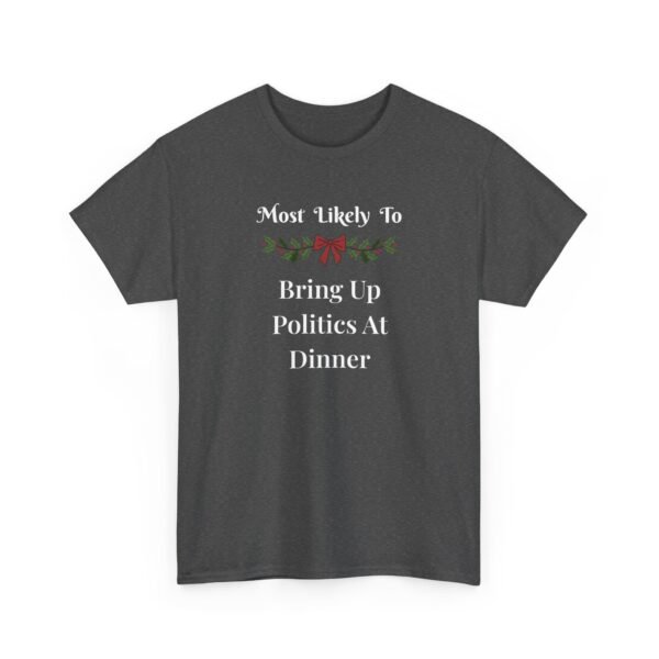 Unisex t-shirt from Twisted Angell with the sarcastic phrase “Most Likely To Bring Up Politics At Dinner” printed on the front.