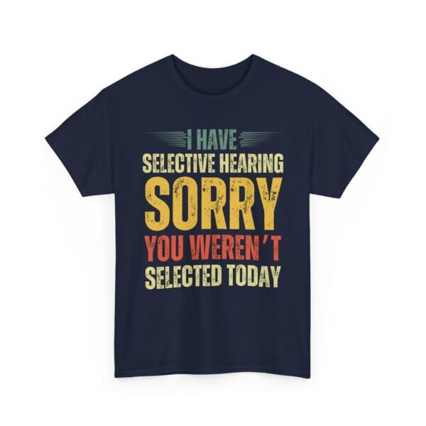 Unisex t-shirt from Twisted Angell with the sarcastic phrase “I Have Selective Hearing, Sorry You Weren't Selected Today” printed on the front.
