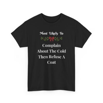 11730738113582273642_2048-1.jpeg Unisex t-shirt from Twisted Angell with the sarcastic phrase “Most Likely To Complain About The Cold Then Refuse A Coat” printed on the front.