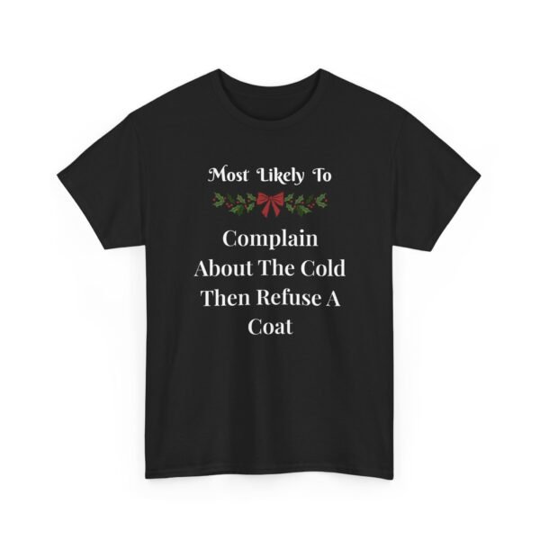 Unisex t-shirt from Twisted Angell with the sarcastic phrase “Most Likely To Complain About The Cold Then Refuse A Coat” printed on the front.