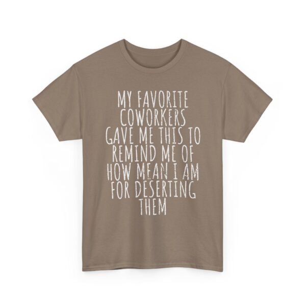 Unisex t-shirt from Twisted Angell with the sarcastic phrase “My Favorite Coworkers Gave Me This To Remind Me Of How Mean I Am For Deserting Them” printed on the front.