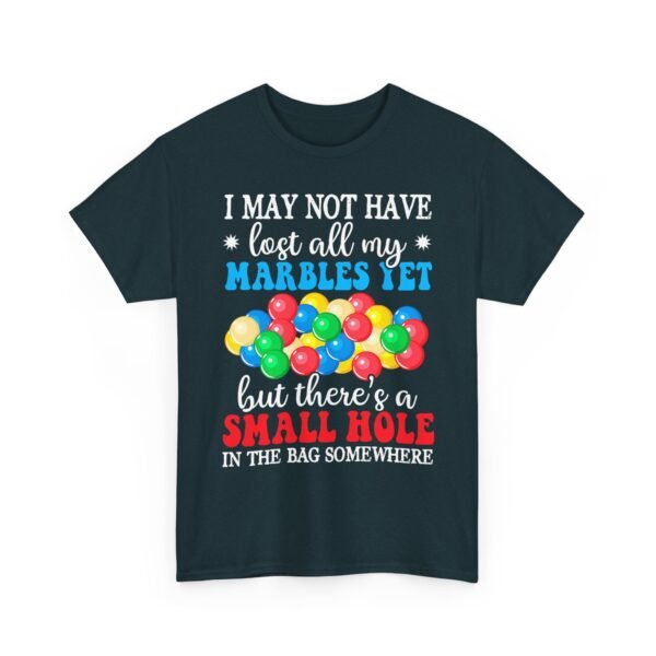 Unisex t-shirt from Twisted Angell with the sarcastic phrase “I May Not Have Lost All My Marbles Yet, But There's A Small Hole In The Bag Somewhere” printed on the front.