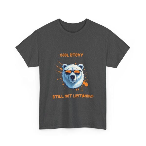 Unisex t-shirt from Twisted Angell with the sarcastic phrase “Cool Story, Still Not Listening” printed on the front.