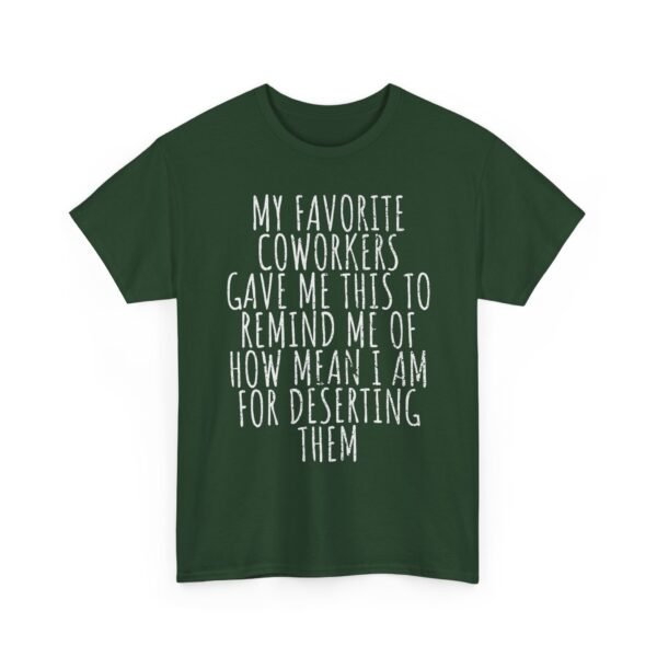 Unisex t-shirt from Twisted Angell with the sarcastic phrase “My Favorite Coworkers Gave Me This To Remind Me Of How Mean I Am For Deserting Them” printed on the front.