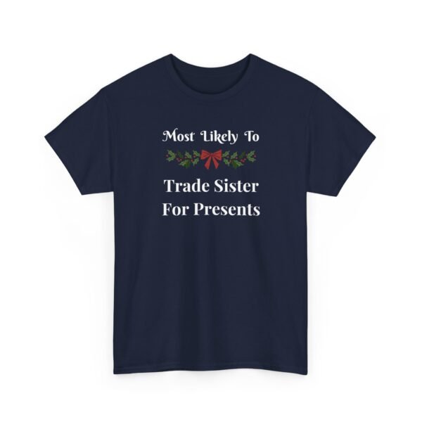 Unisex t-shirt from Twisted Angell with the sarcastic phrase “Most Likely To Trade Sister For Presents” printed on the front.