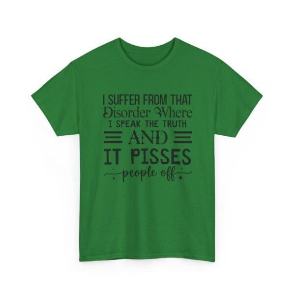 Unisex t-shirt from Twisted Angell with the sarcastic phrase “I Suffer From That Disorder Where I Speak The Truth And It Pisses People Off” printed on the front.