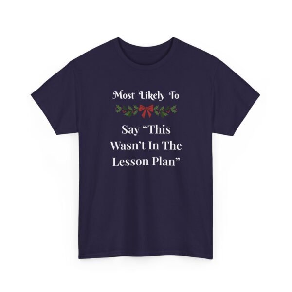 Unisex t-shirt from Twisted Angell with the sarcastic phrase “Most Likely To Say "This Wasn't In The Lesson Plan” printed on the front.