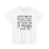 Unisex t-shirt from Twisted Angell with the sarcastic phrase “I Suffer From That Disorder Where I Speak The Truth And It Pisses People Off” printed on the front.