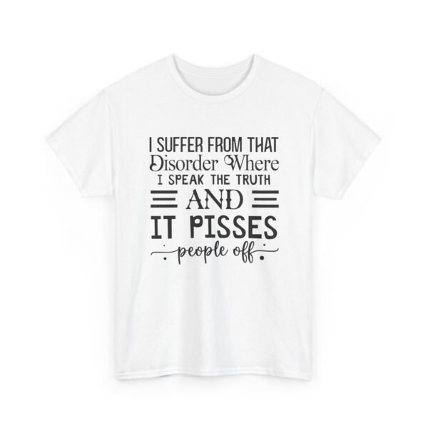 Unisex t-shirt from Twisted Angell with the sarcastic phrase “I Suffer From That Disorder Where I Speak The Truth And It Pisses People Off” printed on the front.