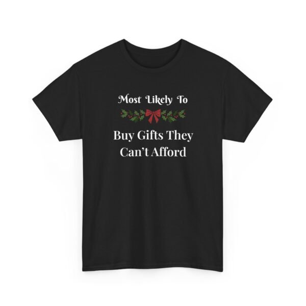 Unisex t-shirt from Twisted Angell with the sarcastic phrase “Most Likely To Buy Gifts They Can't Afford” printed on the front.