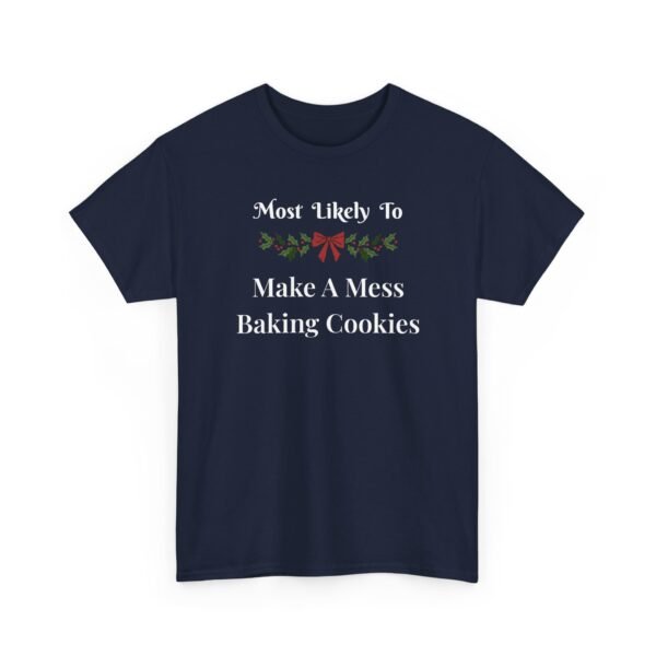 12066376558956329147_2048.jpeg Unisex t-shirt from Twisted Angell with the sarcastic phrase “Most Likely To Make A Mess Baking Cookies” printed on the front.