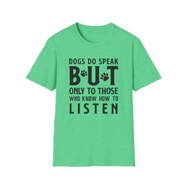 12083095569369510403_2048-1.jpeg Unisex t-shirt from Twisted Angell with the sarcastic phrase “Dogs Do Speak But Only To Those Who Know How To Listen” printed on the front.