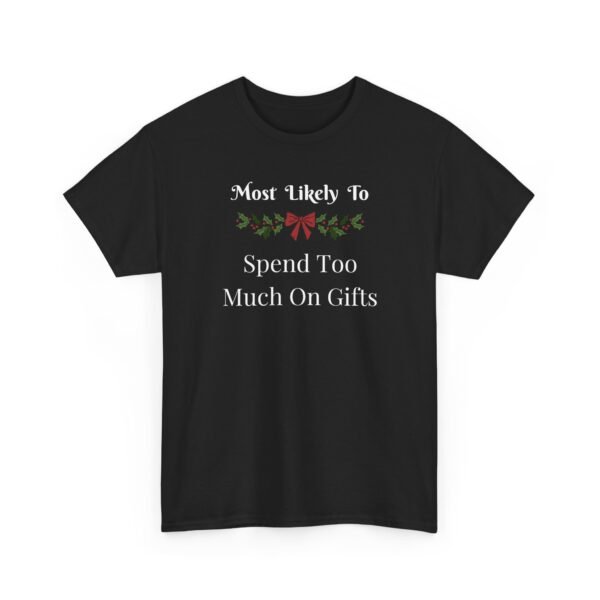 Unisex t-shirt from Twisted Angell with the sarcastic phrase “Most Likely To Spend Too Much On Gifts” printed on the front.