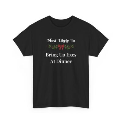 12137366256217756591_2048-1.jpeg Unisex t-shirt from Twisted Angell with the sarcastic phrase “Most Likely To Bring Up Exes At Dinner” printed on the front.