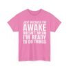 Unisex t-shirt from Twisted Angell with the sarcastic phrase “Just Because I'm Awake Doesn't Mean I'm Ready To Do Things” printed on the front.