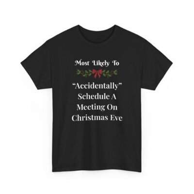 12195746322508714797_2048-1.jpeg Unisex t-shirt from Twisted Angell with the sarcastic phrase “Most Likely To Accidentally Schedule A Meeting On Christmas Eve” printed on the front.