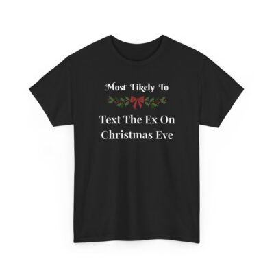 12197868538482939420_2048-1.jpeg Unisex t-shirt from Twisted Angell with the sarcastic phrase “Most Likely To Text The Ex On Christmas Eve” printed on the front.