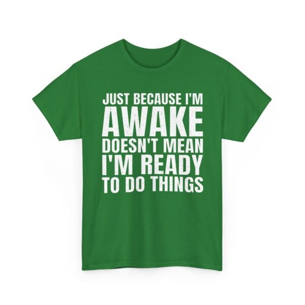 Unisex t-shirt from Twisted Angell with the sarcastic phrase “Just Because I'm Awake Doesn't Mean I'm Ready To Do Things” printed on the front.