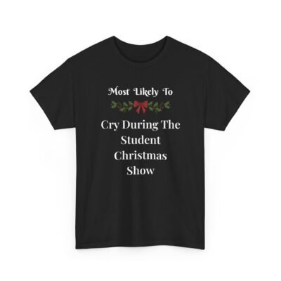 Unisex t-shirt from Twisted Angell with the sarcastic phrase “Most Likely To Cry During The Student Christmas Show” printed on the front.