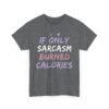 Unisex t-shirt from Twisted Angell with the sarcastic phrase “If Only Sarcasm Burned Calories” printed on the front.