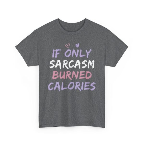 Unisex t-shirt from Twisted Angell with the sarcastic phrase “If Only Sarcasm Burned Calories” printed on the front.